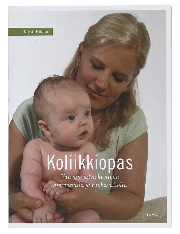 Koliikkiopas : vauvan vatsa kuntoon hieronnalla ja ruokavaliolla - Rikala, Kirsti - Tietokirjat ja oppaat - 10105408687 - 0