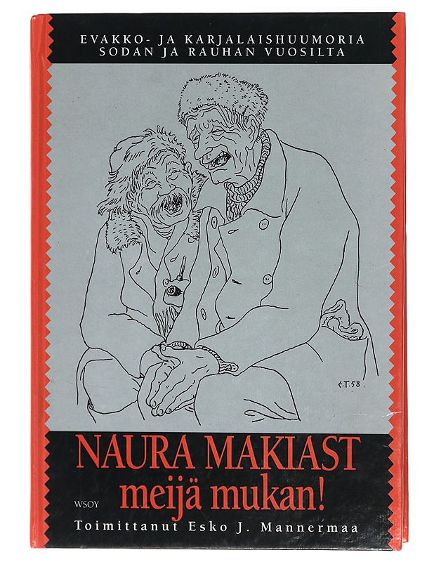 Naura makiast meijä mukan! : evakko- ja karjalaishuumoria sodan ja rauhan vuosilta - Tanttu, Erkki - Kaunokirjallisuus - 10105408797 - 0