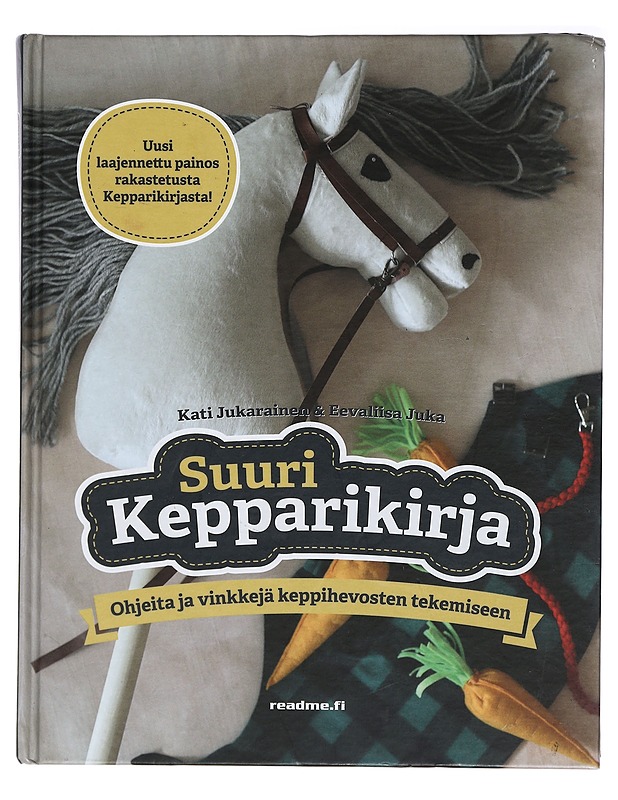 Suuri kepparikirja : ohjeita ja vinkkejä keppihevosten tekemiseen - Jukarainen, Kati - Tietokirjat ja oppaat - 10105408798 - 0