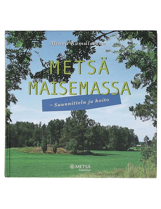 Metsä maisemassa : suunnittelu ja hoito - Komulainen, Minna - Tietokirjat ja oppaat - 10105408803 - 0