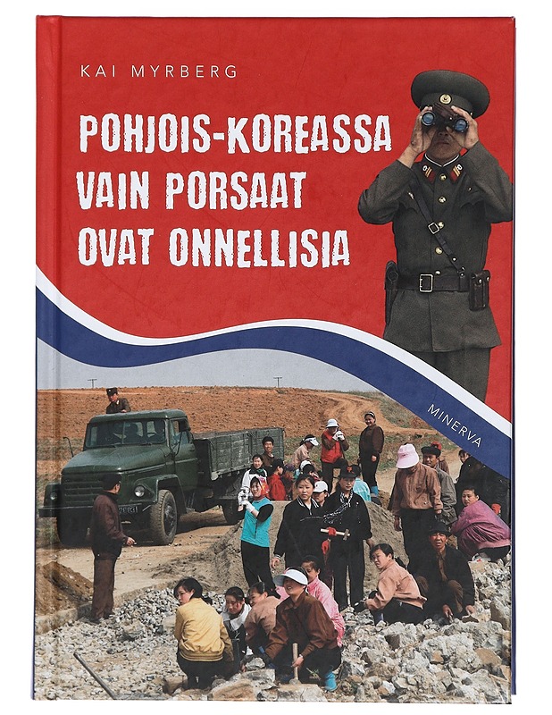 Pohjois-Koreassa vain porsaat ovat onnellisia - Myrberg, Kai - Historiakirjat - 10105408855 - 0