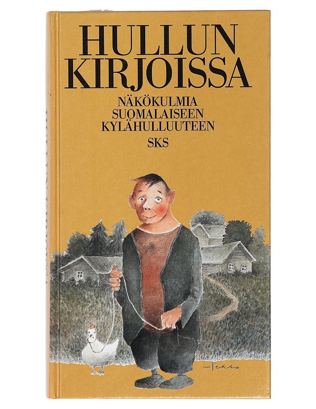 Hullun kirjoissa : näkökulmia suomalaiseen kylähulluuteen - Piela, Ulla - Elämäkerrat ja muistelmat - 10105408880 - 0