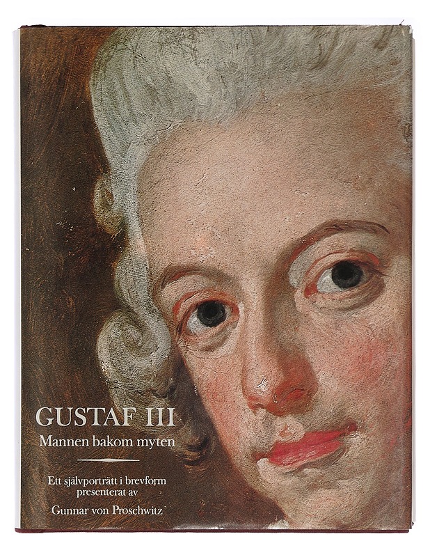 Gustaf III : mannen bakom myten : ett självporträtt i brevform - Kustaa III, Ruotsin kuningas - Elämäkerrat ja muistelmat - 10105408881 - 0
