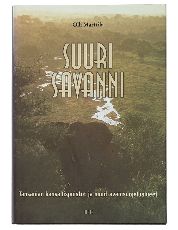 Suuri savanni : Tansanian kansallispuistot ja muut avainsuojelualueet - Marttila, Olli - Tietokirjat ja oppaat - 10105408943 - 0