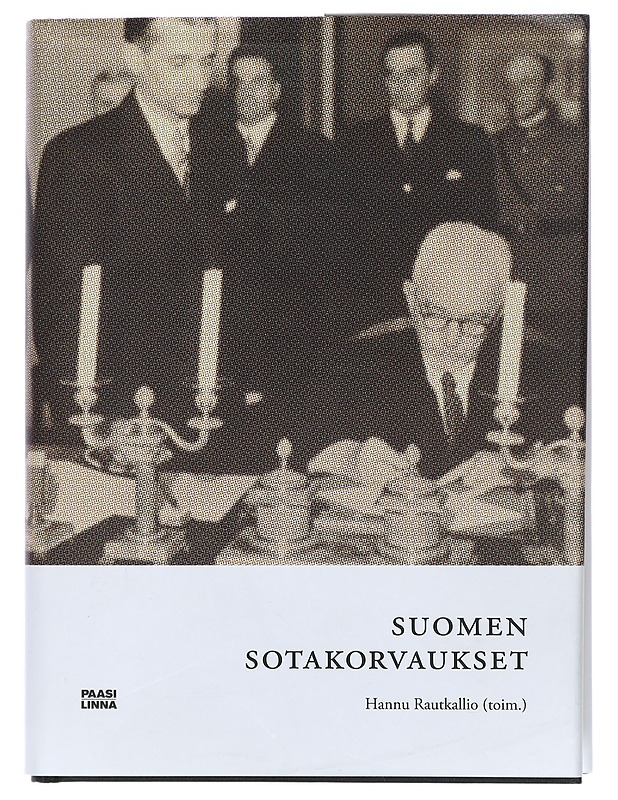 Suomen sotakorvaukset 1944-1952 : mahdottomasta tuli mahdollinen - Rautkallio, Hannu - Historiakirjat - 10105408967 - 0
