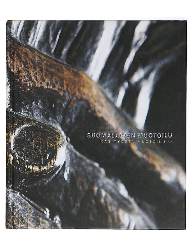 Suomalainen muotoilu: käsityöstä muotoiluun - Historiakirjat - 10105408987 - 0