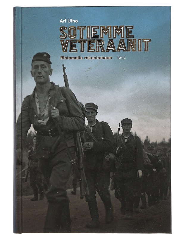 Sotiemme veteraanit : rintamalta rakentamaan - Ari Uino - Historiakirjat - 10105408982 - 0