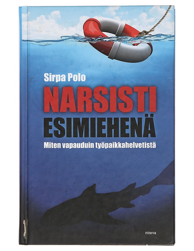 Narsisti esimiehenä : miten vapauduin työpaikkahelvetistä - Sirpa Polo - Elämäkerrat ja muistelmat - 10105409125 - 0