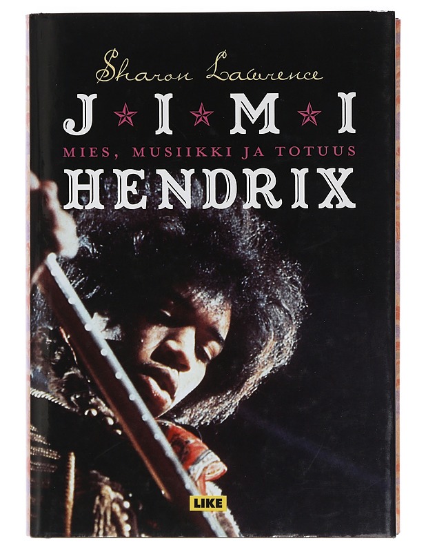 Jimi Hendrix : mies, musiikki ja totuus - Lawrence, Sharon - Elämäkerrat ja muistelmat - 10105409123 - 0