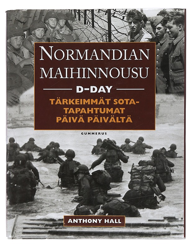 Normandian maihinnousu : D-day : tärkeimmät sotatapahtumat päivä päivältä - Hall, Anthony - Historiakirjat - 10105409159 - 0