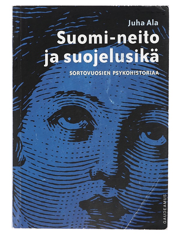 Suomi-neito ja suojelusikä : sortovuosien psykohistoriaa - Juha Ala - Historiakirjat - 10105409216 - 0