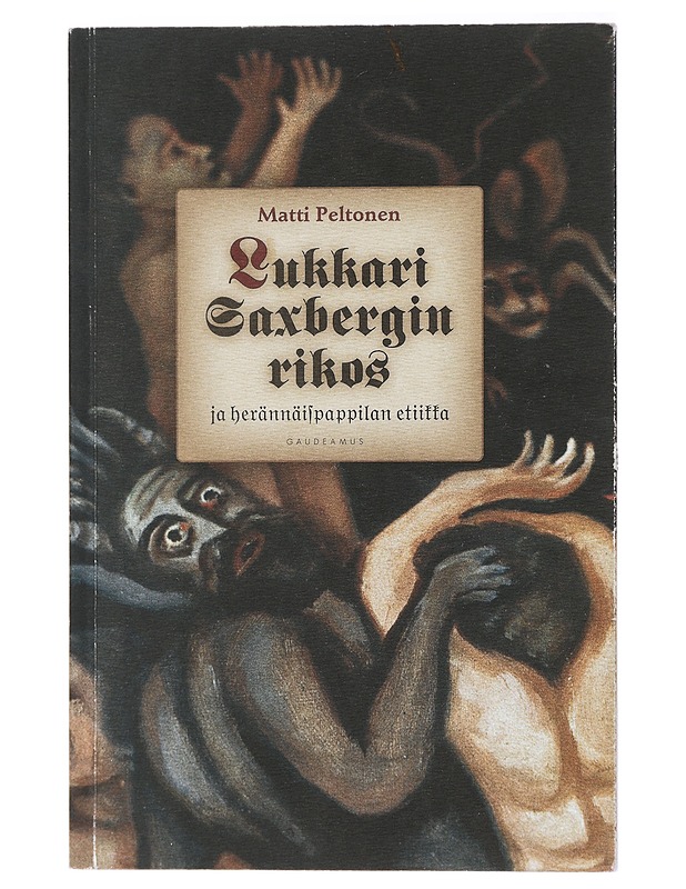 Lukkari Saxbergin rikos ja herännäispappilan etiikka : mikrohistoriallinen tutkimus 1800-luvun puolivälin Keuruulta - Matti Peltonen - Elämäkerrat ja muistelmat - 10105409353 - 0