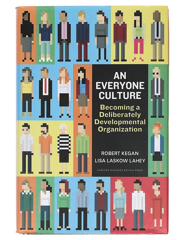 An Everyone Culture: Becoming a Deliberately Developmental Organization - Kegan, Robert ja Laskow Lahey, Lisa - Tietokirjat - 10105409426 - 0