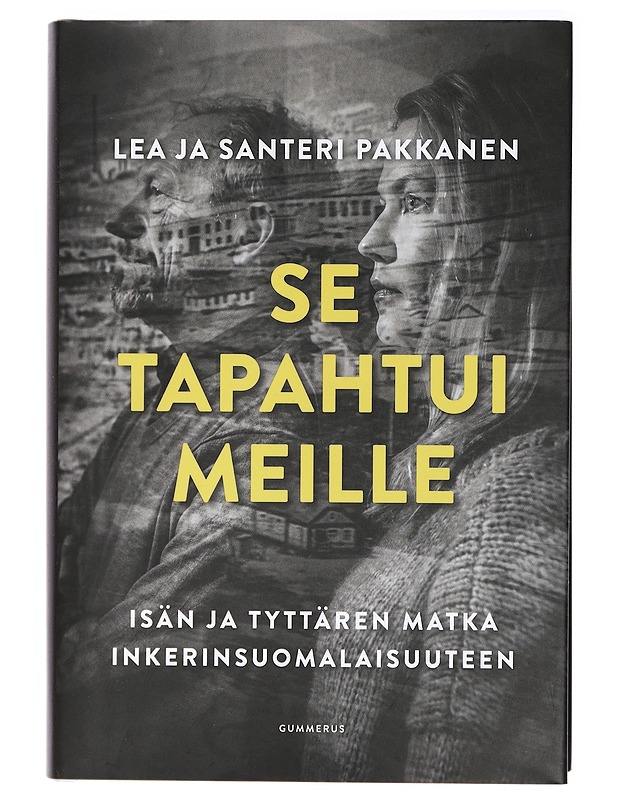 Se tapahtui meille : isän ja tyttären matka inkerinsuomalaisuuteen - Pakkanen, Lea - Elämäkerrat ja muistelmat - 10105409484 - 0