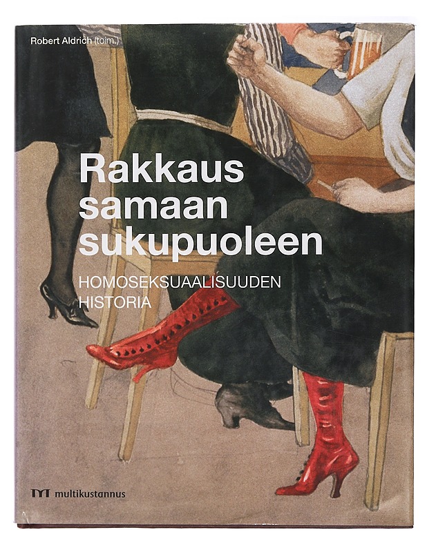 Rakkaus samaan sukupuoleen : homoseksuaalisuuden historia - Aldrich, Robert - Historiakirjat - 10105409526 - 0
