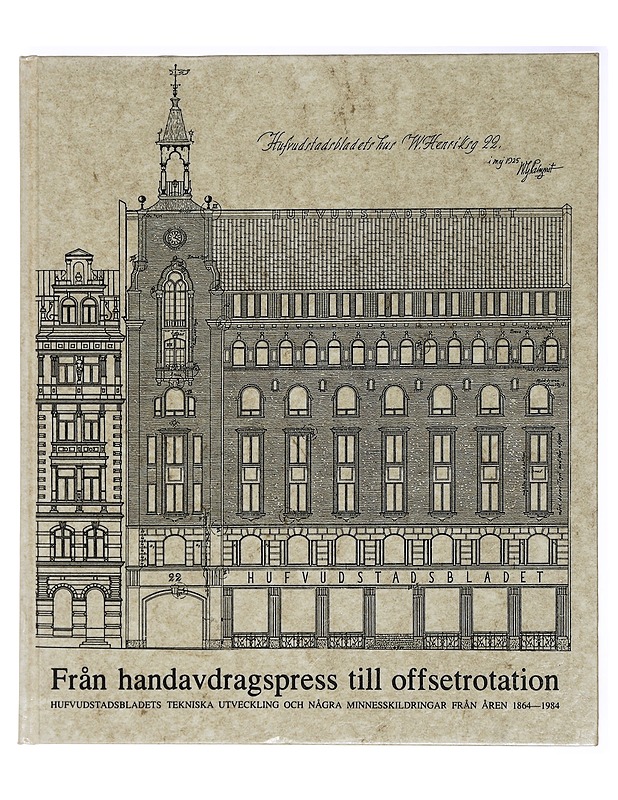Från handavdragspress till offsetrotation : Hufvudstadsbladets tekniska utveckling och några minnesskildringar från åren 1864-1984 - Friman, Erik - Historiakirjat - 10105409528 - 0
