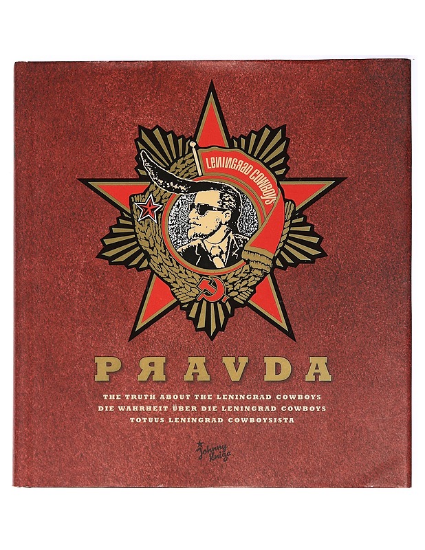 Pravda : the truth about the Leningrad Cowboys = die Wahrheit über die Leningrad Cowboys = totuus Leningrad Cowboysista - Schatz, Roman - Musiikki- ja elokuvakirjat - 10105409536 - 0