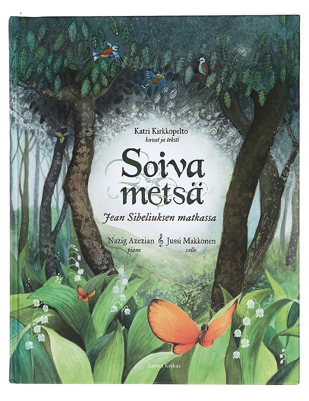 Soiva metsä : Jean Sibeliuksen matkassa - Kirkkopelto, Katri - Lastenkirjat - 10105409580 - 0