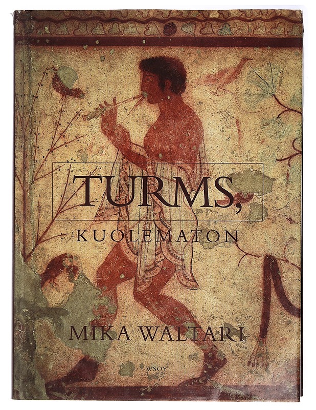 Turms, kuolematon : hänen mainen elämänsä noin 520-450 eKr. kymmenenä kirjana - Mika Waltari - Historiakirjat - 10105409583 - 0