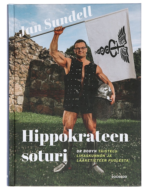 Hippokrateen soturi : dr Bodyn taistelu lihaskunnon ja lääketieteen puolesta - Jan Sundell - Elämäkerrat ja muistelmat - 10105409589 - 0