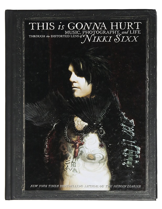 This is gonna hurt music, photography, and life through the distorted lens of Nikki Sixx - Sixx, Nikki - Musiikki- ja elokuvakirjat - 10105409633 - 0