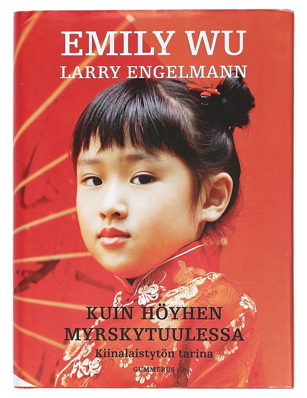 Kuin höyhen myrskytuulessa : kiinalaistytön tarina - Wu, Emily - Elämäkerrat ja muistelmat - 10105409733 - 0