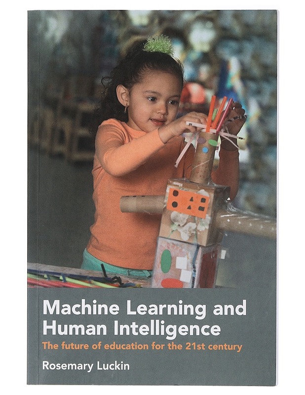 Machine learning and human intelligence : the future of education for the 21st century - Rosemary Luckin - Tietokirjat ja oppaat - 10105409845 - 0