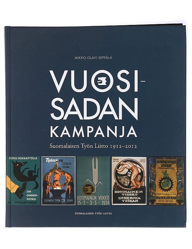 Vuosisadan kampanja : Suomalaisen Työn Liitto 1912-2012 - Mikko-Olavi Seppälä - Historiakirjat - 10105409912 - 0