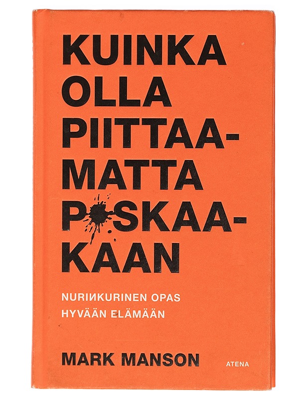 Kuinka olla piittaamatta p*skaakaan : nurinkurinen opas hyvään elämään - Manson, Mark - Tietokirjat ja oppaat - 10105409941 - 0