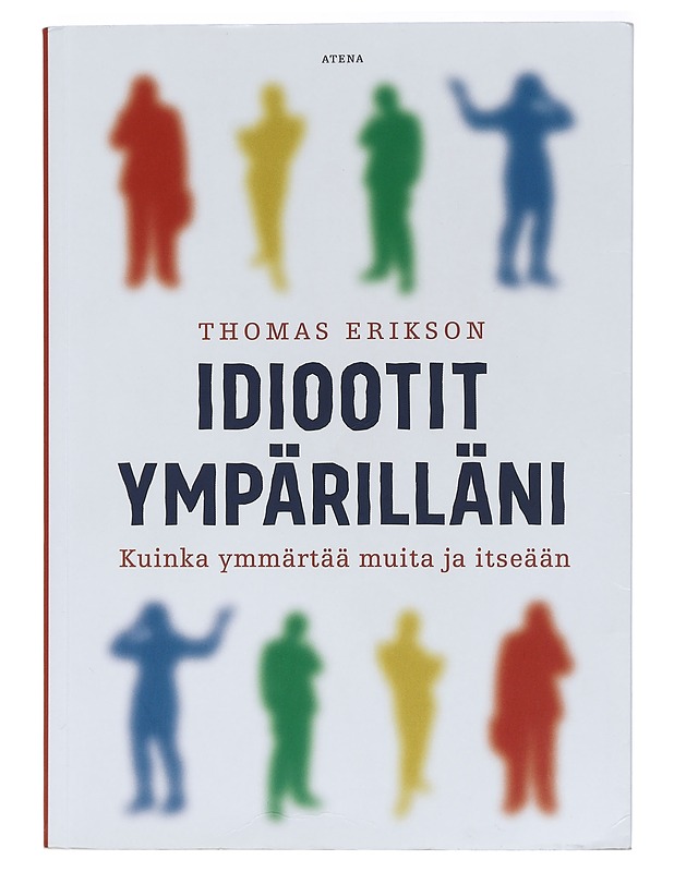 Idiootit ympärilläni : kuinka ymmärtää muita ja itseään - Erikson, Thomas - Tietokirjat ja oppaat - 10105409979 - 0