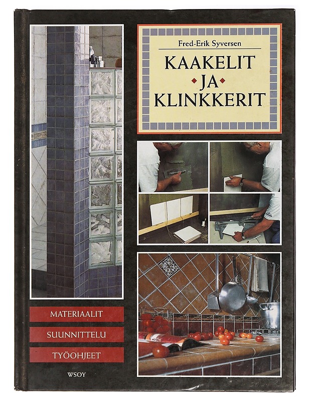 Kaakelit ja klinkkerit : materiaalit, suunnittelu, työohjeet - Syversen, Fred-Erik - Tietokirjat ja oppaat - 10105410045 - 0