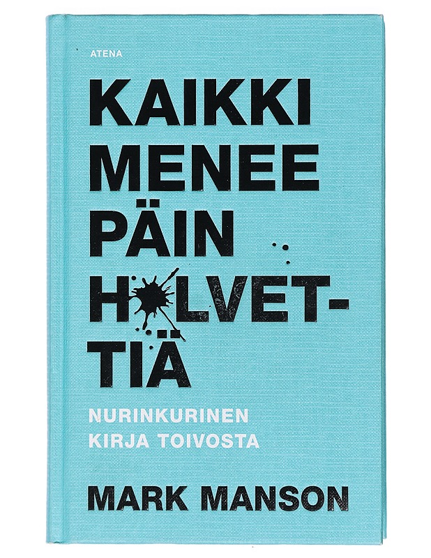 Kaikki menee päin h*lvettiä : nurinkurinen kirja toivosta - Manson, Mark - Tietokirjat ja oppaat - 10105410121 - 0