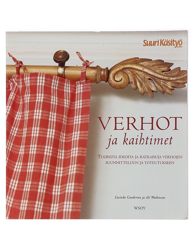 Verhot ja kaihtimet : tuoreita ideoita ja ratkaisuja verhojen suunnitteluun ja toteutukseen - Lucinda Ganderton, Ali Watkinson - Tietokirjat ja oppaat - 10105410155 - 0