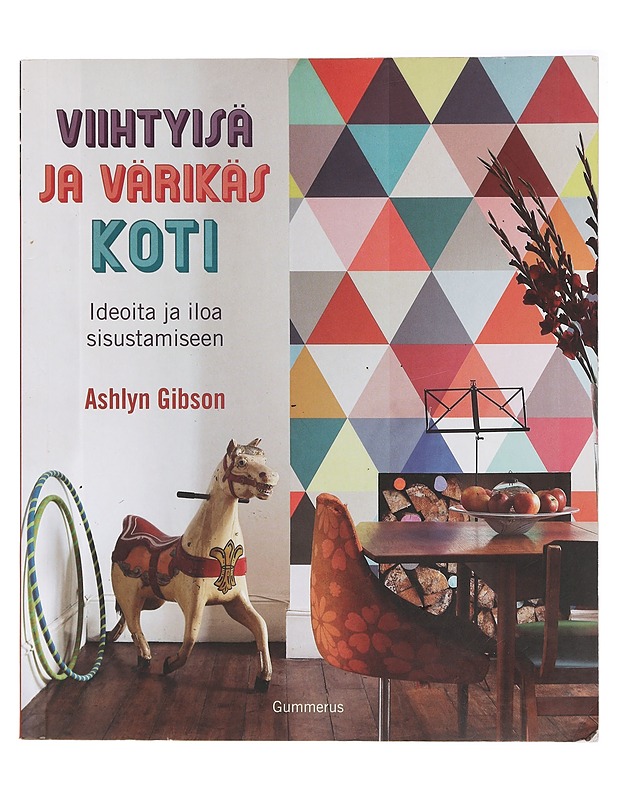 Viihtyisä ja värikäs koti : ideoita ja iloa sisustamiseen - Gibson, Ashlyn - Tietokirjat ja oppaat - 10105410170 - 0
