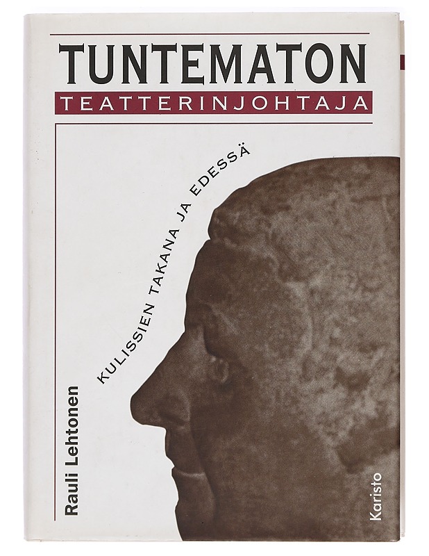 Tuntematon teatterinjohtaja kulissien takana ja edessä - Rauli Lehtonen - Historiakirjat - 10105410175 - 0