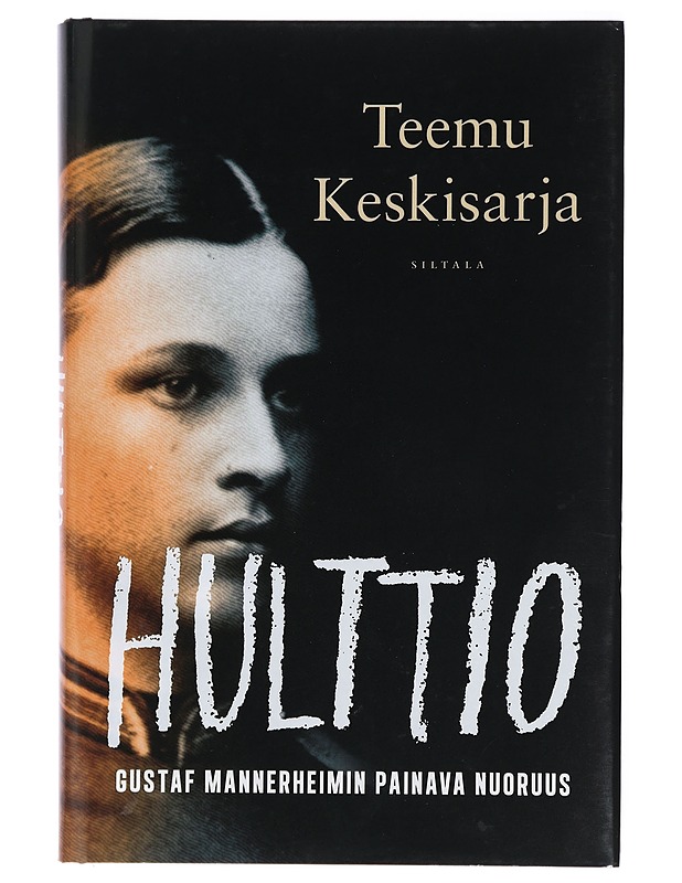 Hulttio : Gustaf Mannerheimin painava nuoruus - Teemu Keskisarja - Elämäkerrat ja muistelmat - 10105410481 - 0