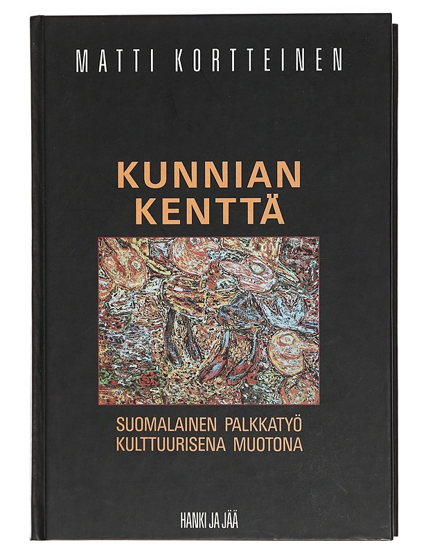 Kunnian kenttä : suomalainen palkkatyö kulttuurisena muotona - Matti Kortteinen - Tietokirjat ja oppaat - 10105410492 - 0