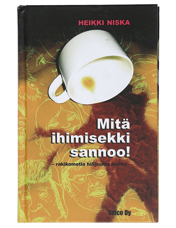 Mitä ihimisekki sannoo! : rakikometia hilijasilta mailta - Heikki Niska - Romaanit ja novellit - 10105410503 - 0