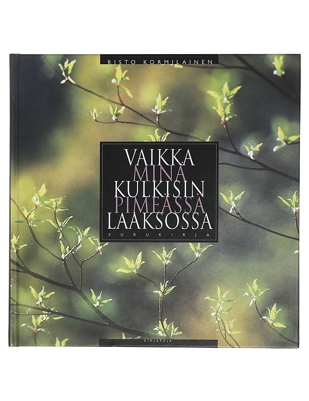 Vaikka minä kulkisin pimeässä laaksossa : surukirja - Risto Kormilainen - Romaanit ja novellit - 10105410539 - 0