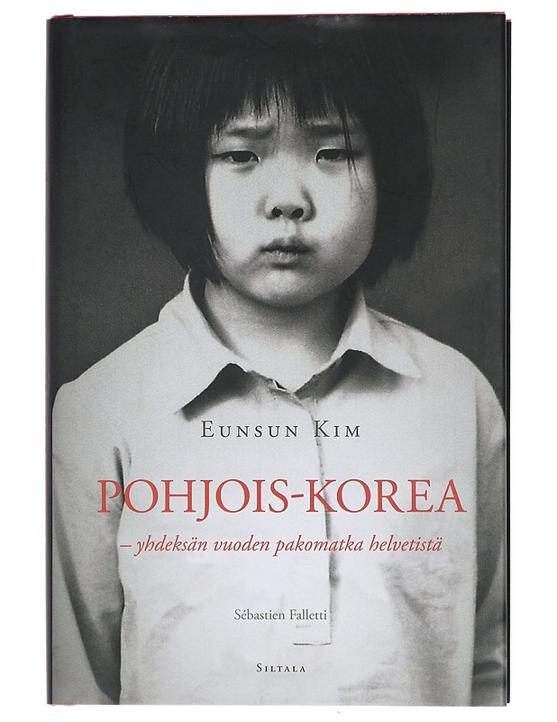 Pohjois-Korea : yhdeksän vuoden pakomatka helvetistä - Kim, Eunsun - Elämäkerrat ja muistelmat - 10105410600 - 0
