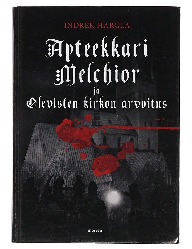 Apteekkari Melchior ja Olevisten kirkon arvoitus : rikosromaani vanhasta Tallinnasta - Hargla, Indrek - Jännitys ja dekkarit - 10105410623 - 0