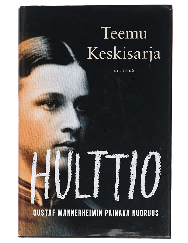 Hulttio : Gustaf Mannerheimin painava nuoruus - Teemu Keskisarja - Elämäkerrat ja muistelmat - 10105410639 - 0