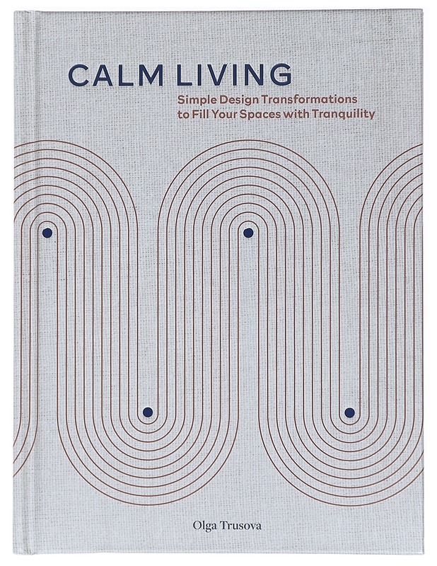 Calm living : simple design transformations to fill your spaces with tranquility - Trusova, Olga - Tietokirjat ja oppaat - 10105410820 - 0