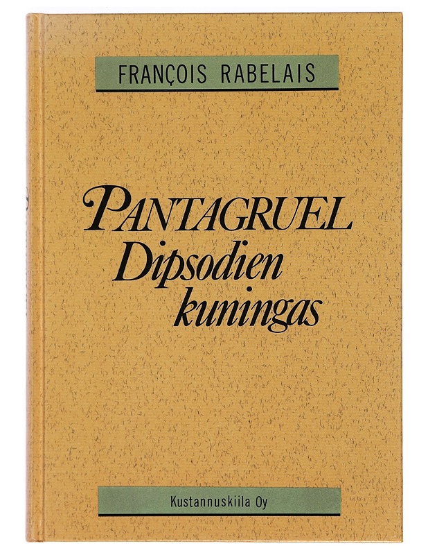 Pantagruel Dipsodien kuningas : totuudenmukaisesti kerrottuna, ynnä hänen hirmuiset sankarityönsä ja urotekonsa kirjoittanut herra Alcofribas-vainaa, Kvintessenssin tislaaja - Rabe - Romaanit ja novellit - 10105411008 - 0