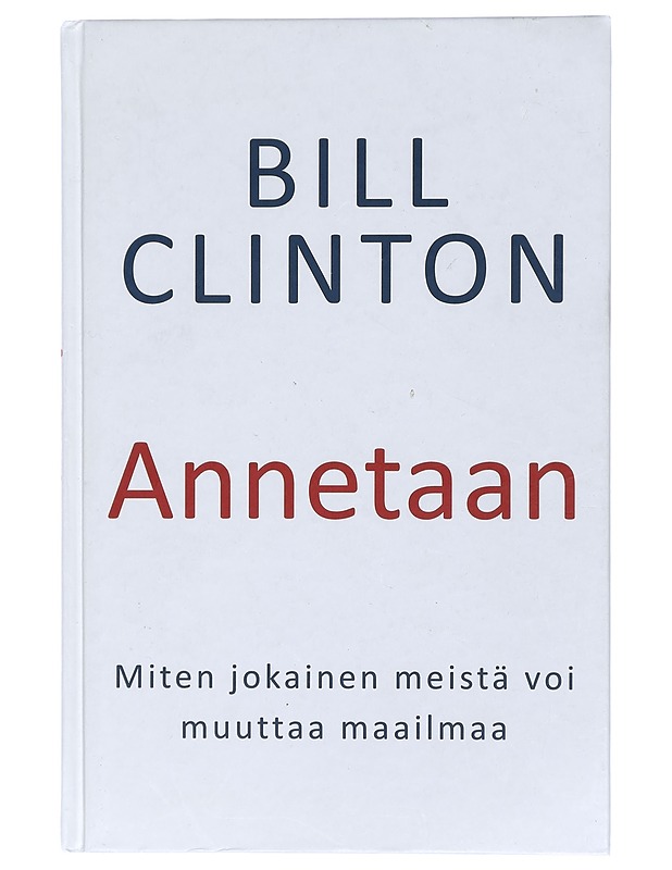 Annetaan : miten jokainen meistä voi muuttaa maailmaa? - Clinton, Bill - Tietokirjat ja oppaat - 10105411007 - 0