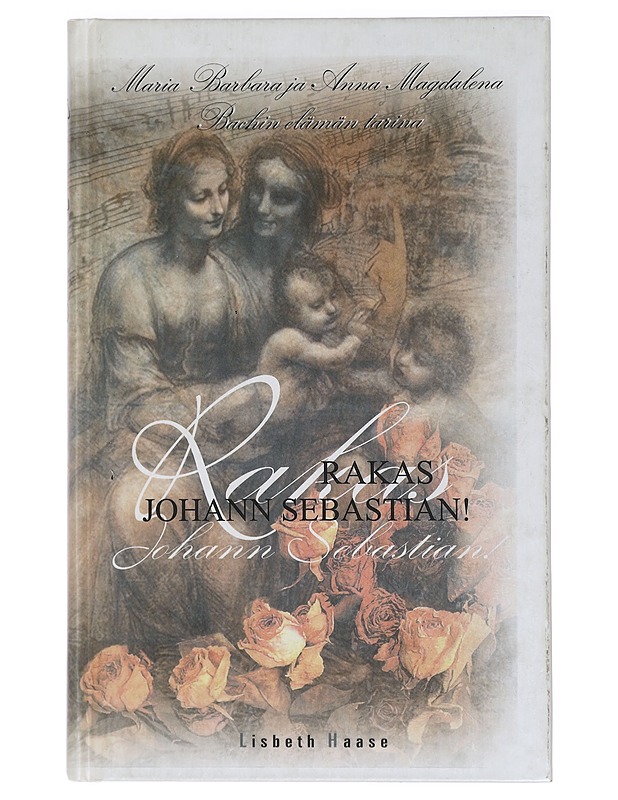 Rakas Johann Sebastian! - Haase, Lisbeth - Elämäkerrat ja muistelmat - 10105411088 - 0