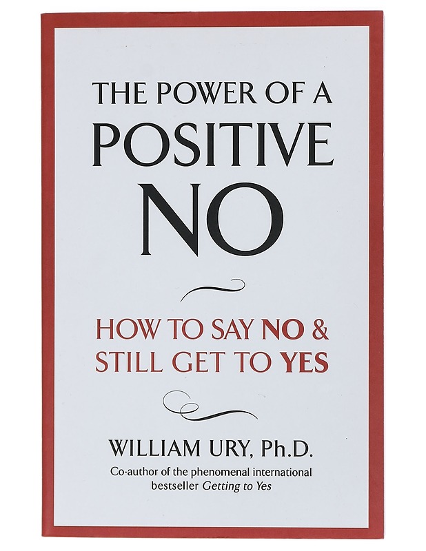 The power of a positive no - William Ury, Ph.D. - Tietokirjat ja oppaat - 10105411149 - 0