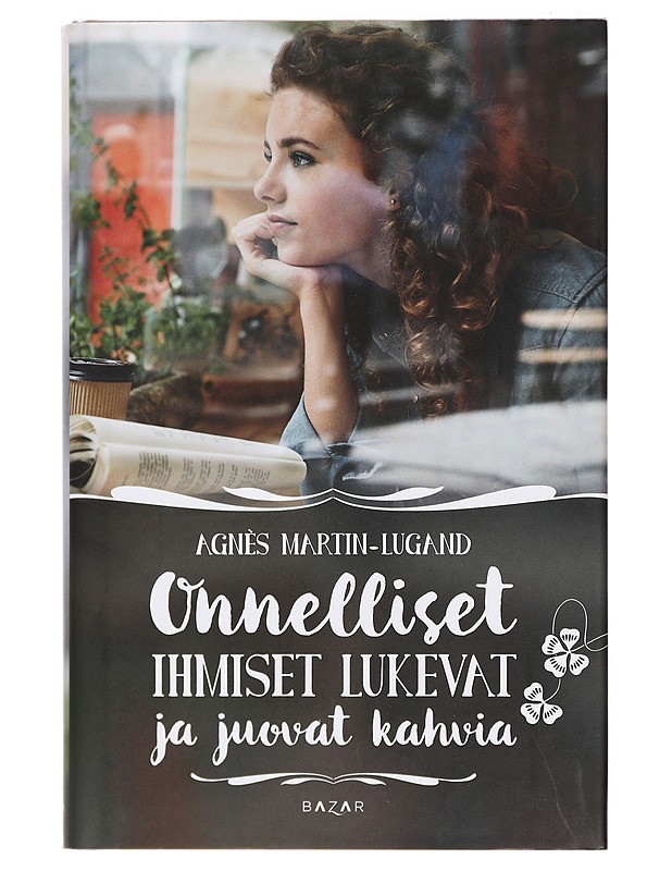 Onnelliset ihmiset lukevat ja juovat kahvia - Martin-Lugand, Agnès - Romaanit ja novellit - 10105411215 - 0