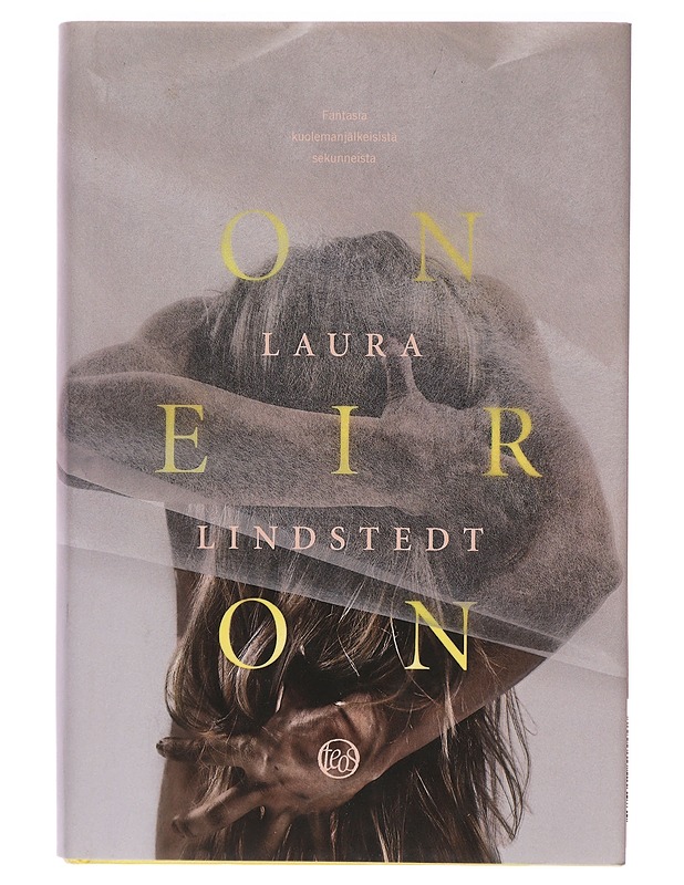 Oneiron : fantasia kuolemanjälkeisistä sekunneista - Laura Lindstedt - Romaanit ja novellit - 10105411228 - 0