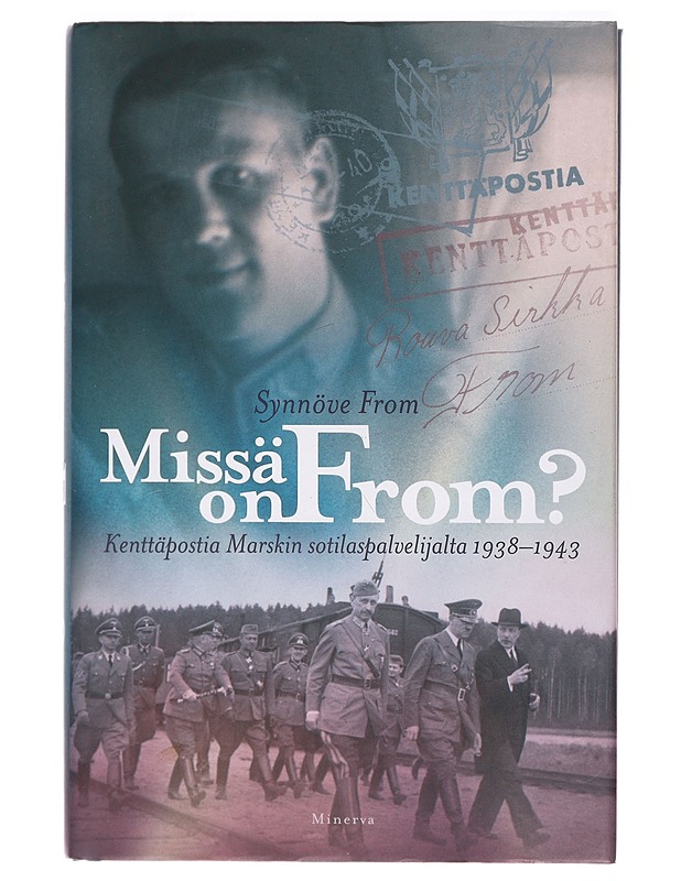 Missä on From? : kenttäpostia Marskin sotilaspalvelijalta 1938-1943 - Synnöve From - Elämäkerrat ja muistelmat - 10105411245 - 0